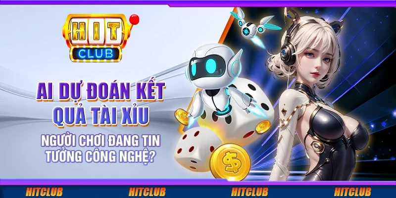 AI dự đoán kết quả tài xỉu: Người chơi đang tin tưởng công nghệ?