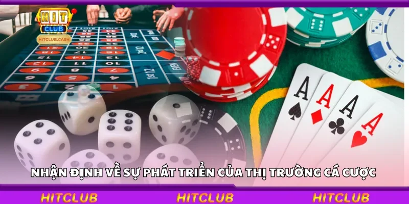Nhận định về sự phát triển của thị trường cá cược 