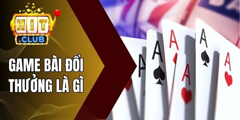 Hình thức chơi game bài đổi thưởng